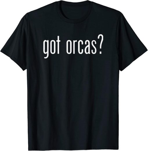 Funny Cute Got Orcas Classic Retro Fun Meme T-Shirt