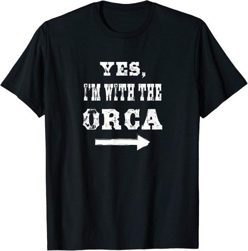 Yes, I"m with the Orca Funny Halloween Costume T-Shirt