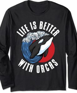 Life is better with Orcas Whale Long Sleeve T-Shirt