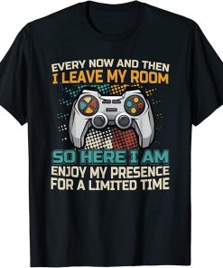 every now and then i leave my room funny video games gaming T-Shirt